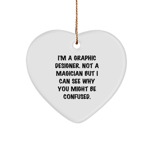 Funny Graphic Designer Gifts from Friends - Heart Ornament for Christmas - I'm A Graphic Designer. Not A Magician But I Can See Why You Might Be Confused. - Image 1