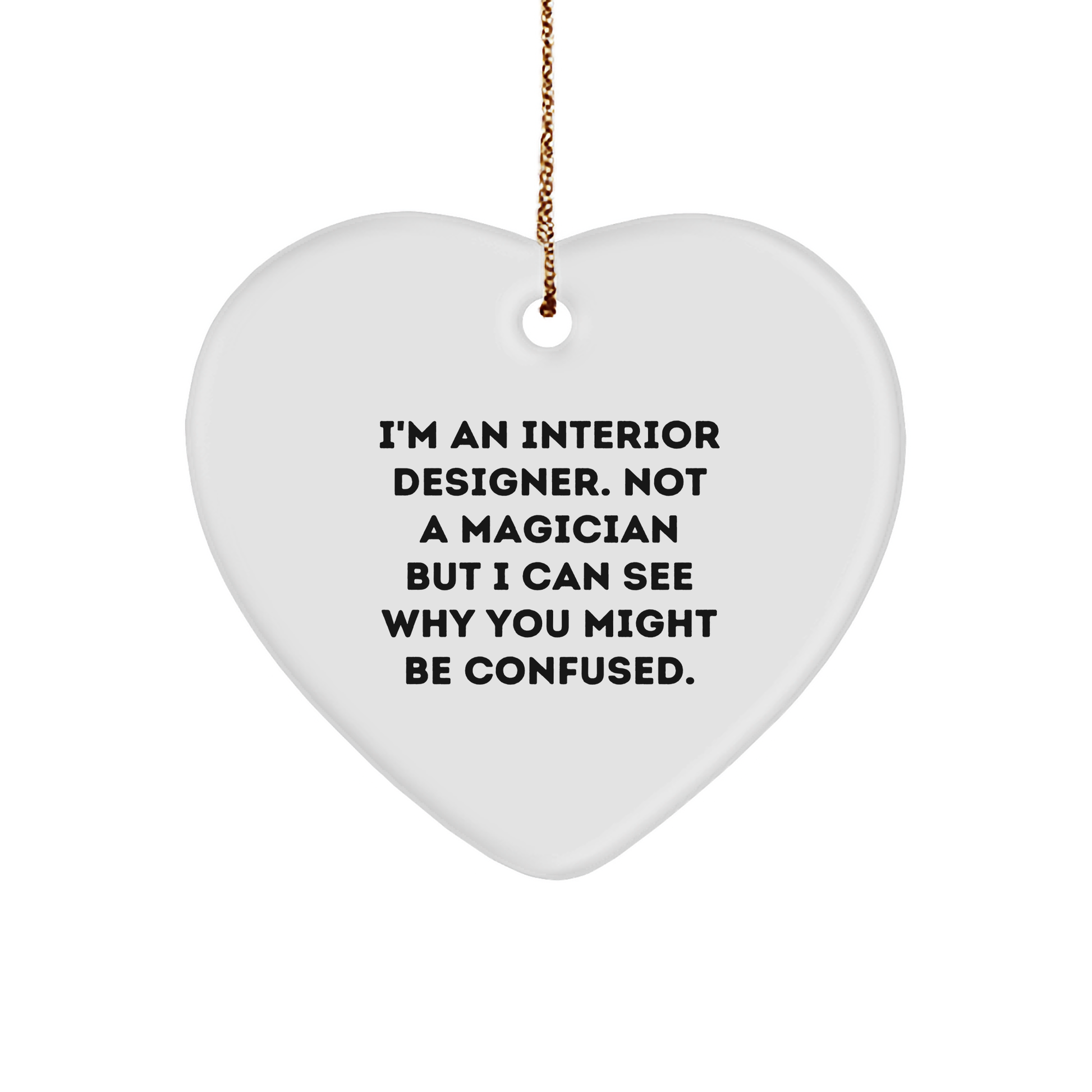 Interior Designer Gifts for Christmas - Heart Ornament from Friends or Family - Funny Quote 'I'm An Interior Designer. Not A Magician...' - Image 1