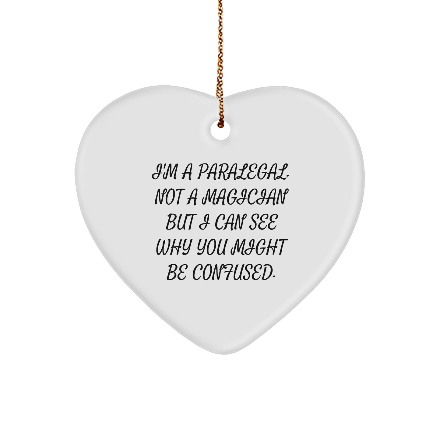 Funny Paralegal Heart Ornament Gifts from Friends, Coworkers, Family, or Loved Ones - I'm A Paralegal. Not A Magician But I Can See Why You Might Be Confused. - Image 1
