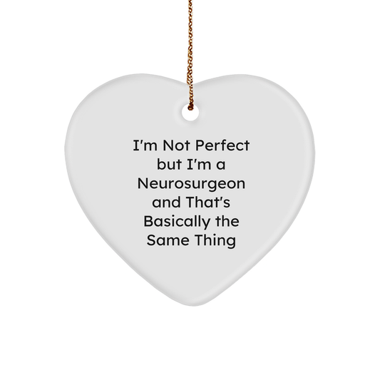 Funny Neurosurgeon Gifts, 'I'm Not Perfect But I'm A Neurosurgeon And That's Basically The Same Thing' Heart Ornament, Christmas Unique Gifts from Friends to Family - Image 1