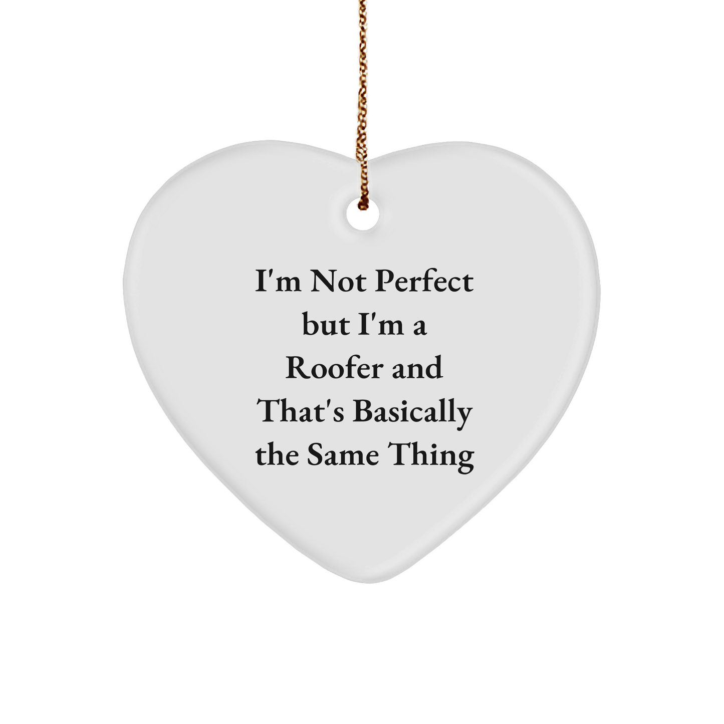 Roofer Humor Gifts from Friends for Christmas - Funny Heart Ornament with Quote, Unique Heart Shaped Gift for Roofer, Men, Women, or Anyone who Loves a Good Laugh - Image 1