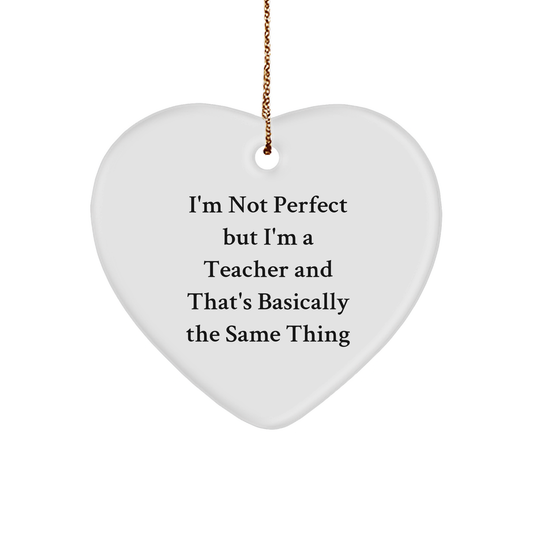 Funny Teacher Gifts from Friends for Christmas, Heart Ornament Quote 'I'm Not Perfect But I'm A Teacher And That's Basically The Same Thing', Teacher Heart Ornament Gifts for Teacher - Image 1