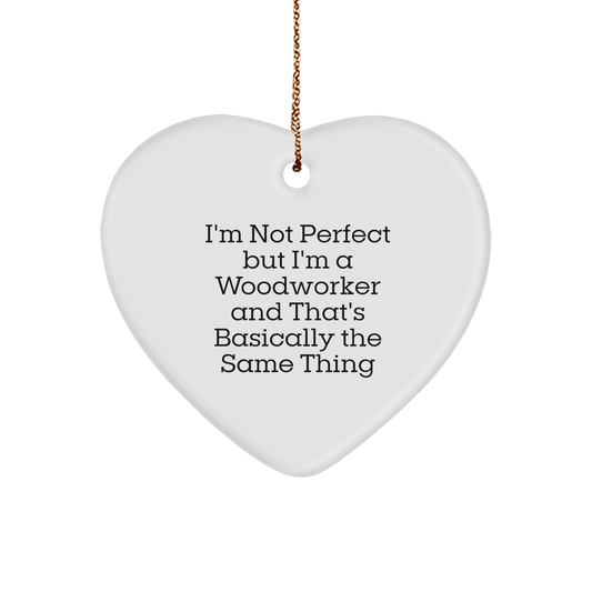 Funny Woodworker Gifts from Men to Friends - I'm Not Perfect But I'm A Woodworker And That's Basically The Same Thing Christmas Heart Ornament - Image 1