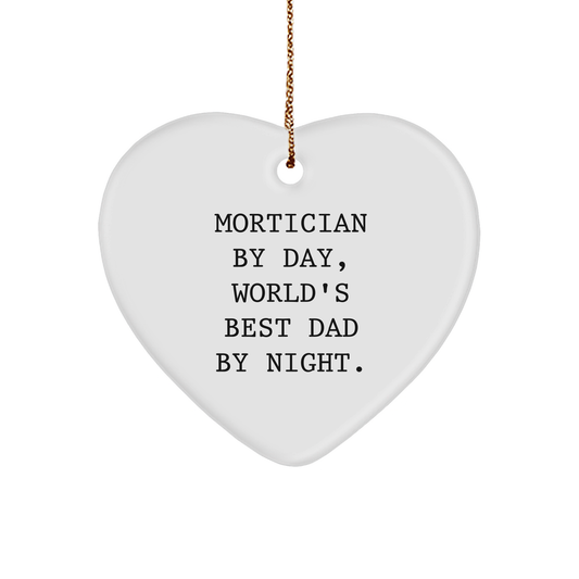 Mortician Gifts by Day, Heart Ornament by Night, Funny Christmas Unique Gifts from Dad for Mortician - Image 1