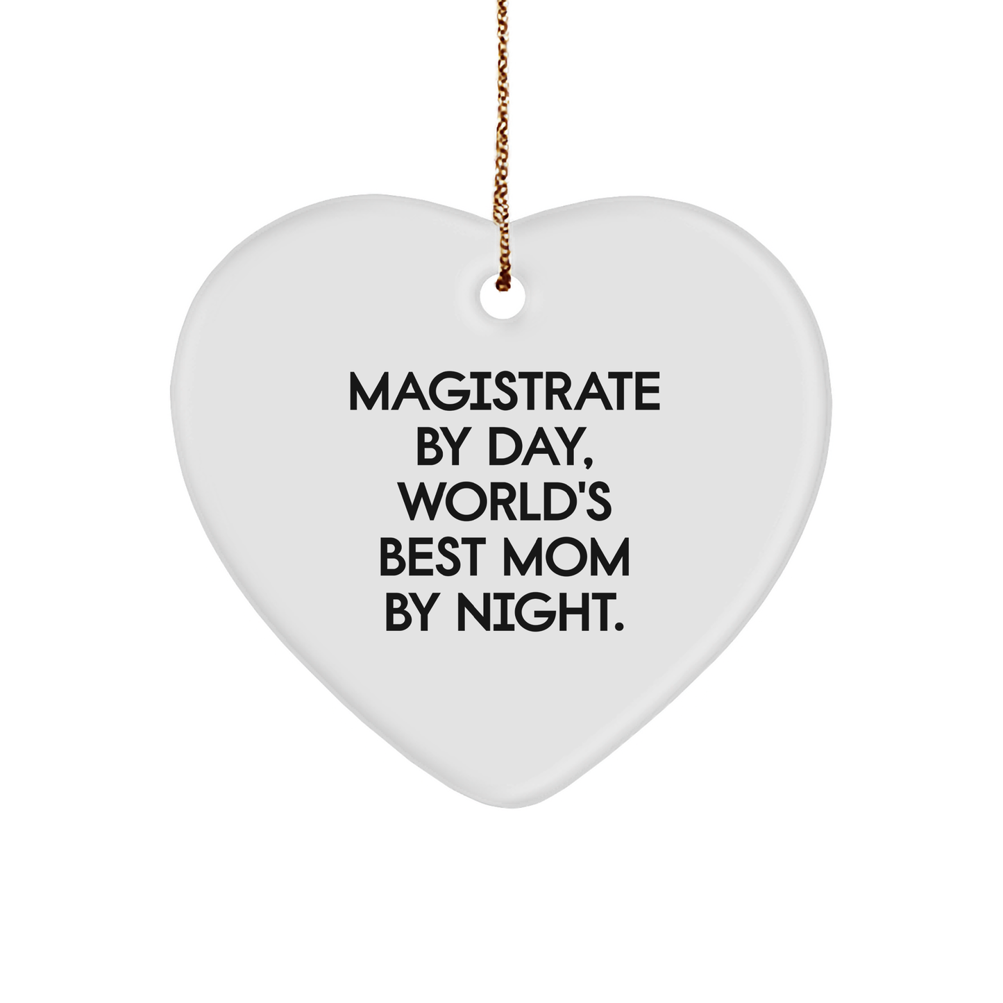 Magistrate Gifts from Friends - Funny Heart Ornament for Christmas, 'Magistrate By Day, World's Best Mom By Night.' - Image 1