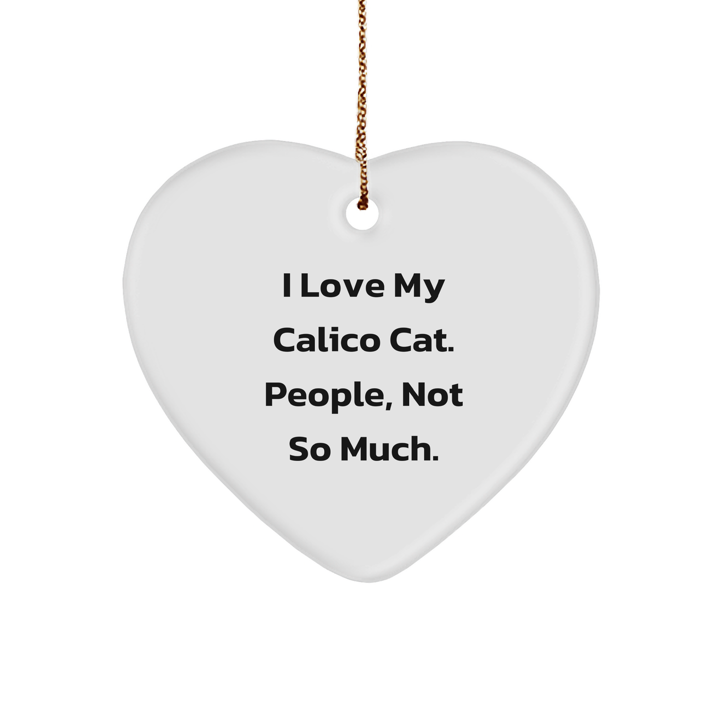 Calico Cat Heart Ornament, Funny Quote, Gifts from Friends and Family, for Christmas - Image 1