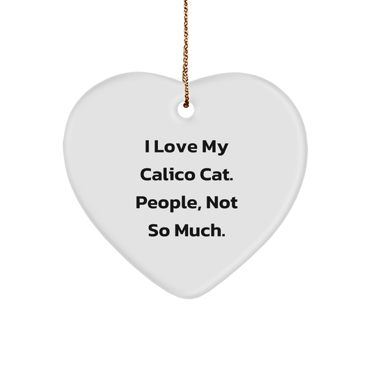 Calico Cat Heart Ornament, Funny Quote, Gifts from Friends and Family, for Christmas - Image 1