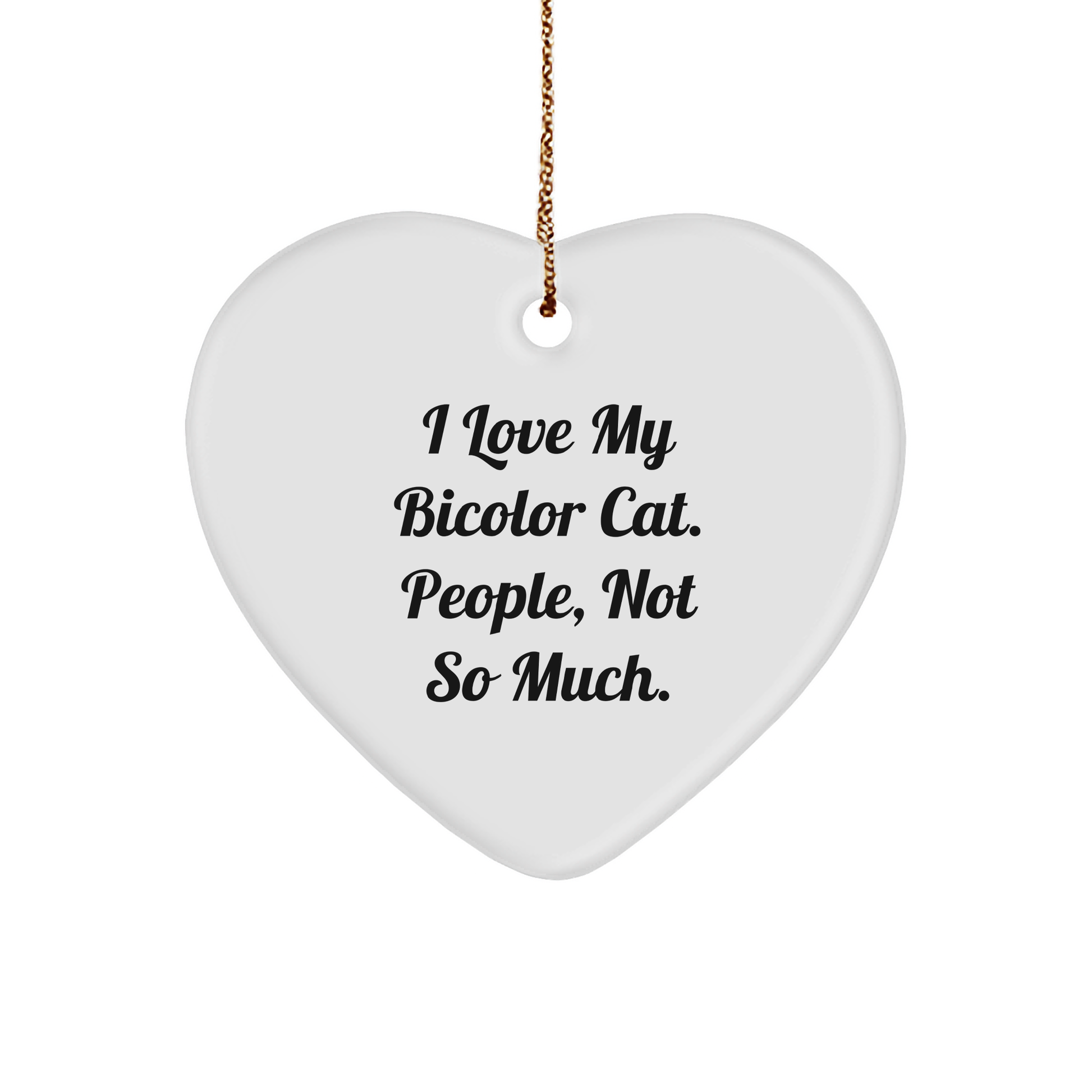 Funny Bicolor Cat Gifts for Men from Friends, I Love My Bicolor Cat. People, Not So Much., Christmas Heart Ornament - Image 1