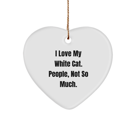 White Cat Lover's Gift, 'I Love My White Cat. People, Not So Much.' Heart Ornament, Funny Quote, Christmas, White Cat Gifts from Friends, for White Cat Enthusiasts - Image 1