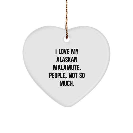 Alaskan Malamute Dog Lovers' Funny Heart Ornament Gifts from Friends, 'I Love My Alaskan Malamute. People, Not So Much.' - Image 1