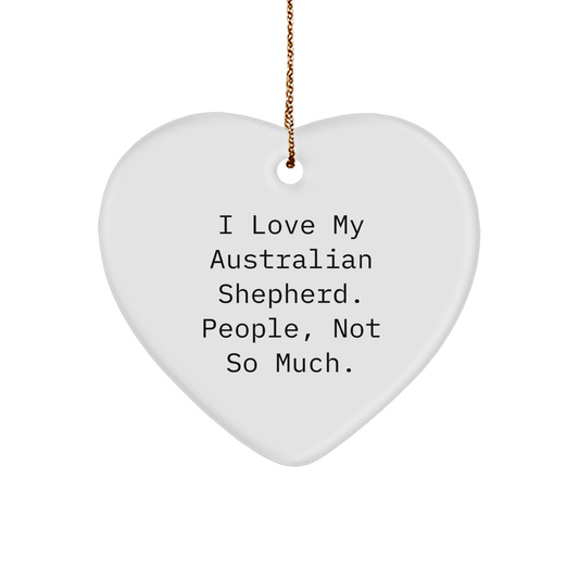 Gifts from Friends to Australian Shepherd Dog Lovers - Heart Ornament with Funny Quote - Perfect for Christmas Decoration - Image 1