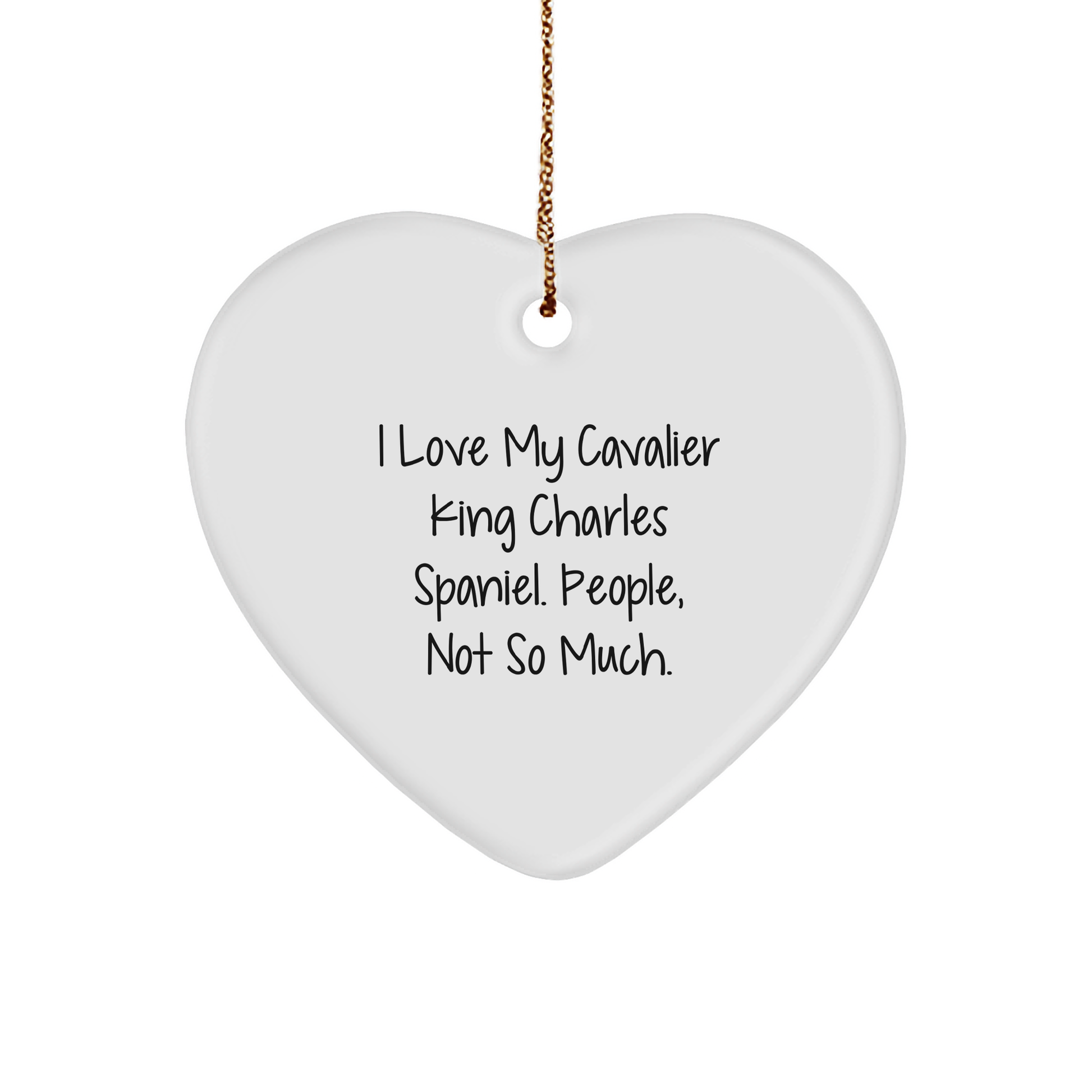 Funny Quote Cavalier King Charles Spaniel Dog Heart Ornament Gifts from Family for Christmas, 'I Love My Cavalier King Charles Spaniel. People, Not So Much.' - Image 1