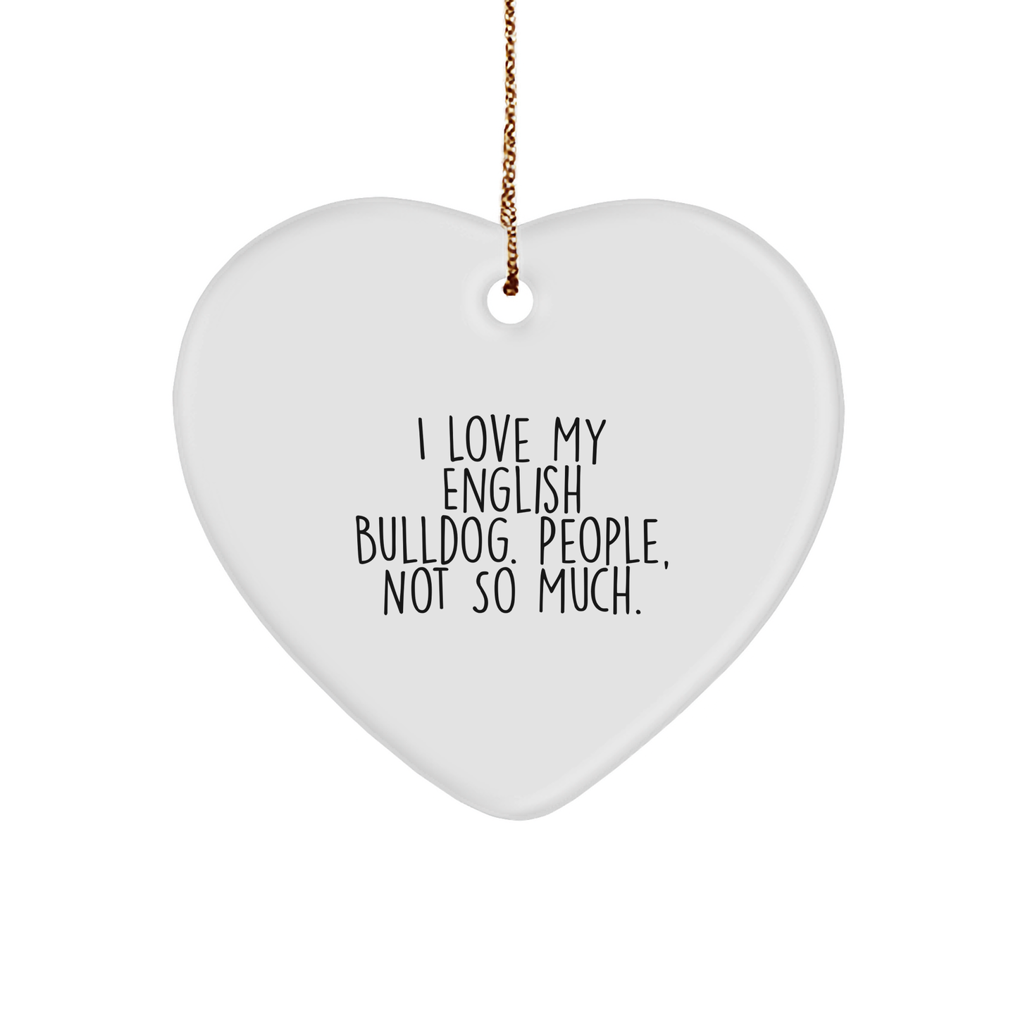 Funny English Bulldog Heart Ornament Gifts from Men to Friends for Christmas - 'I Love My English Bulldog, People Not So Much!' - Image 1