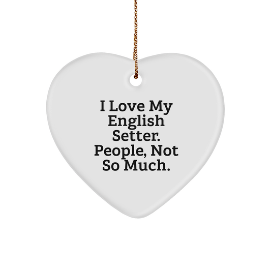Funny English Setter Dog Gifts, Heart Ornament for Christmas, 'I Love My English Setter. People, Not So Much.' Quote from Gifts from Family - Image 1