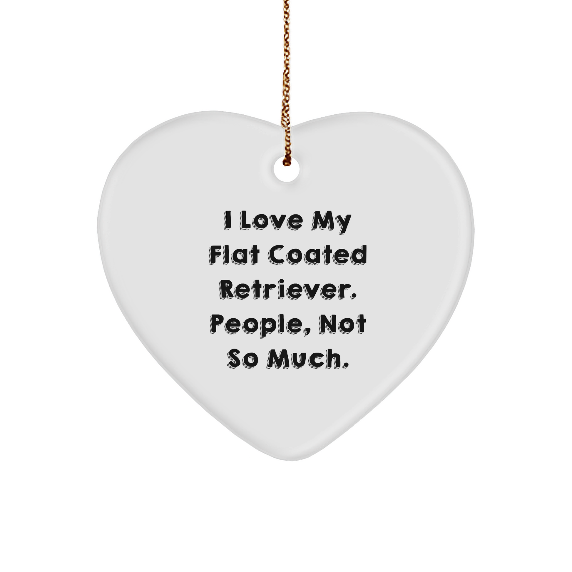 Flat Coated Retriever Dog Gifts, I Love My Flat Coated Retriever. People, Not So Much. Heart Ornament for Christmas, Funny Quote - Image 1