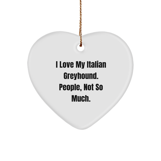 Italian Greyhound Dog Lover's Quirky Christmas Unique Gift, Heart Ornament - 'I Love My Italian Greyhound. People, Not So Much.' from Friends, Family, or Coworkers - Image 1