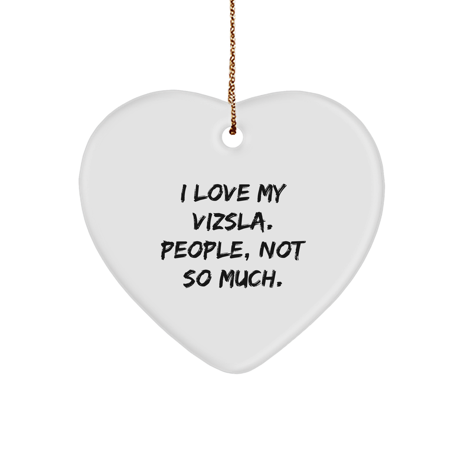 Vizsla Dog Lovers Gifts from Friends, Christmas Unique Heart Ornaments with Funny Quote, 'I Love My Vizsla. People, Not So Much.' for Vizsla Dog Owner, Men, or Women - Image 1