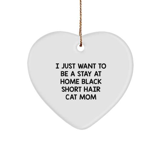 Black Short Hair Cat Mom Gifts, I Just Want to Be a Stay at Home Mom, Heart Ornament, Christmas Unique Gifts from Friends, Family - Image 1