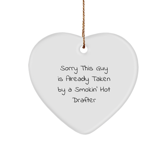 Funny Drafter Gifts from Friends - Heart Ornament for Christmas with Sorry This Guy Is Already Taken By A Smokin' Hot Drafter Quote, Perfect for Men, Women, and Coworkers - Image 1