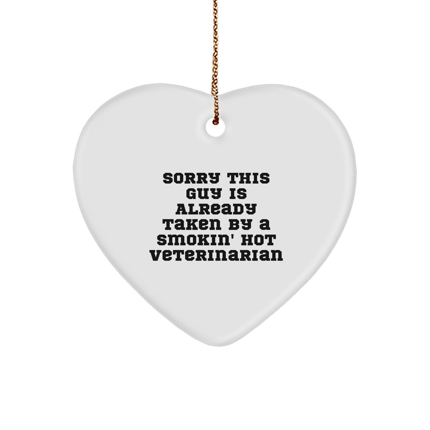 Funny Veterinarian Heart Ornament Gifts from Friends, Christmas Unique Presents for Veterinarian, Sorry This Guy Is Already Taken By A Smokin' Hot Veterinarian - Image 1