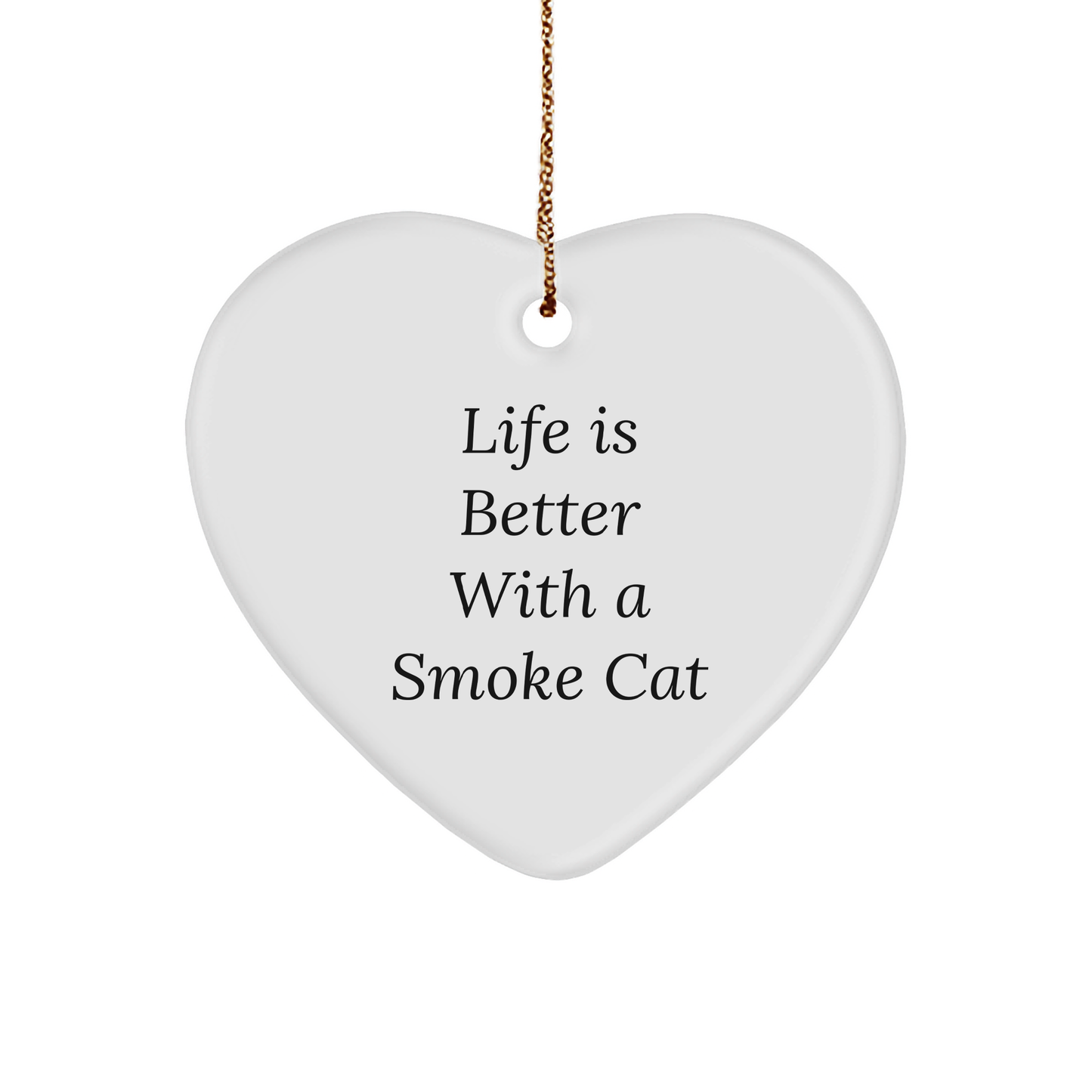 Funny Smoke Cat Gifts from Friends and Family - Life Is Better With A Smoke Cat Heart Ornament, Christmas Unique - Image 1