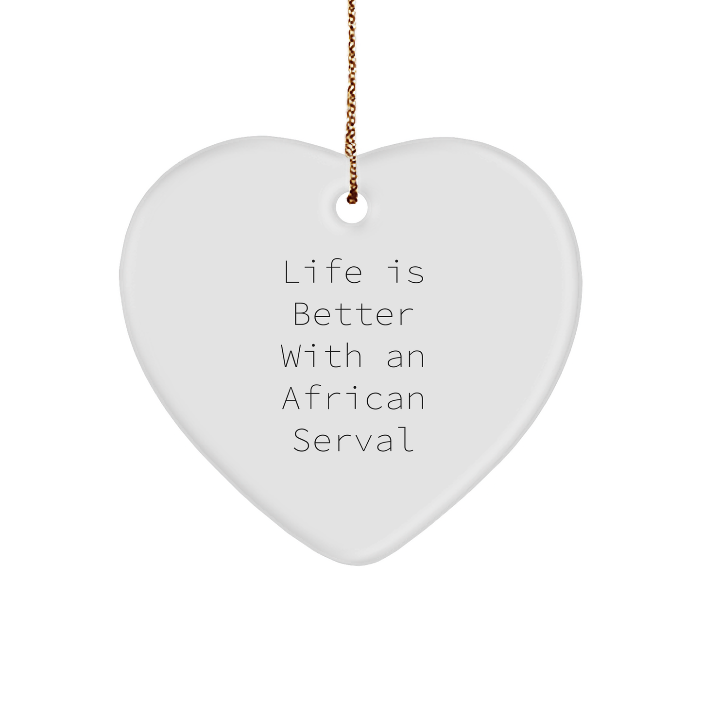African Serval Cat Lovers Gifts from Friends, 'Life Is Better With An African Serval', Heart Ornament for Christmas - Image 1