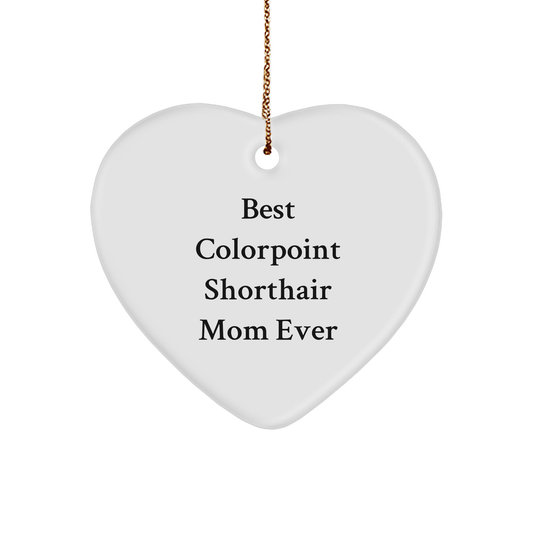 Funny Colorpoint Shorthair Cat Mom Gifts for Christmas Unique Gifts from Friends to Family - Heart Ornament with 'Best Colorpoint Shorthair Mom Ever' Quote - Image 1