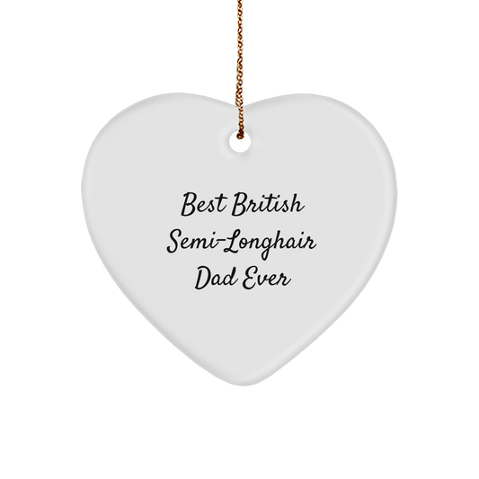 British Semi-Longhair Cat Heart Ornament, Funny Gifts for Men from Friends, 'Best British Semi-longhair Dad Ever' Christmas Unique Gifts - Image 1