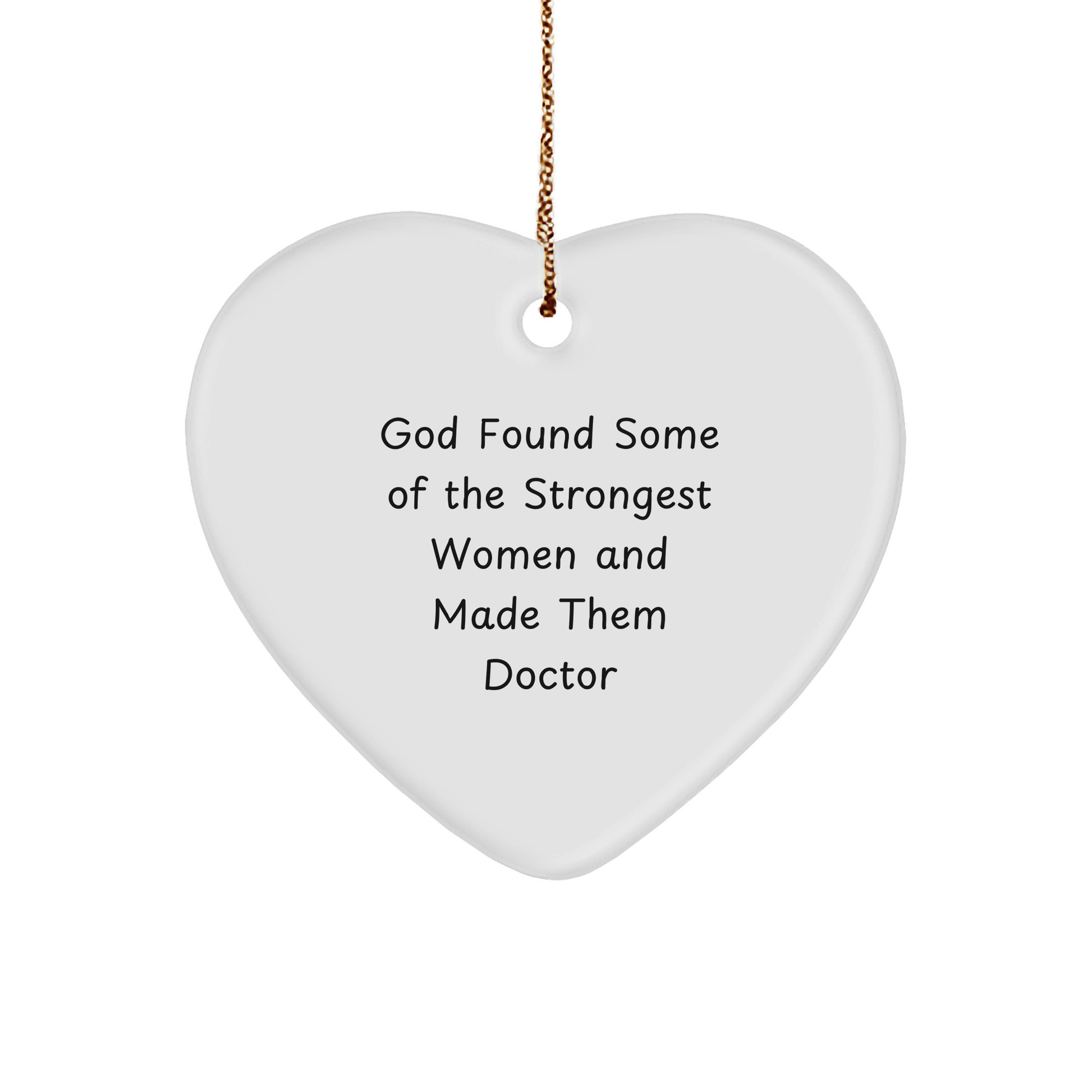 Funny Doctor Gifts, Heart Ornament for Men, Women, or Friends, Christmas Unique Gifts from Friends, Family, or Coworkers, 'God Found Some Of The Strongest Women And Made Them Doctor' Quote - Image 1