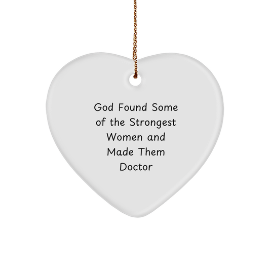 Funny Doctor Gifts, Heart Ornament for Men, Women, or Friends, Christmas Unique Gifts from Friends, Family, or Coworkers, 'God Found Some Of The Strongest Women And Made Them Doctor' Quote - Image 1