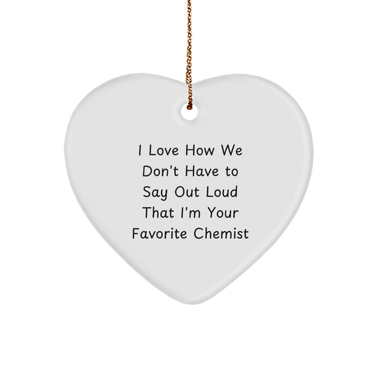 Funny Chemist Gifts from Friends and Family - I Love How We Don't Have To Say Out Loud That I'm Your Favorite Chemist - Heart Ornament for Christmas - Image 1