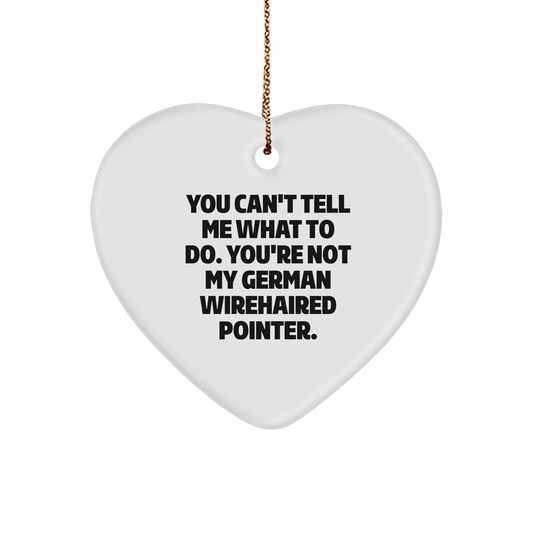 Funny German Wirehaired Pointer Dog Gifts, Heart Ornament with 'You Can't Tell Me What To Do. You're Not My German Wirehaired Pointer.' Quote for Christmas, Gifts from Family to Friends - Image 1