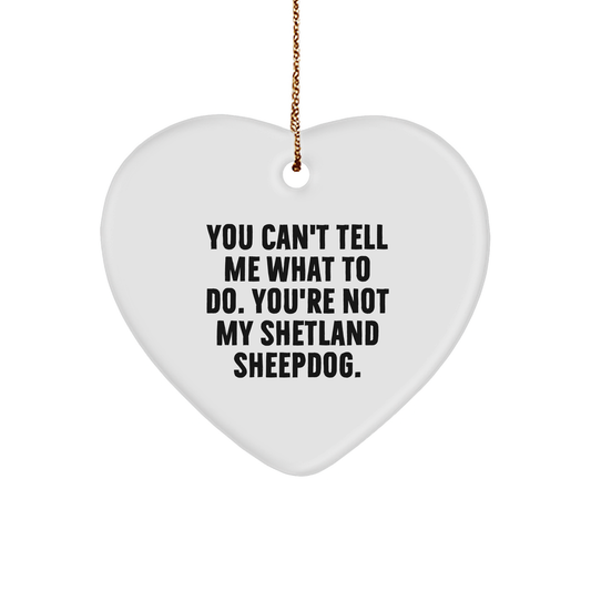 Funny Shetland Sheepdog Gifts for Men, Women, Friends, Coworkers, Family - Heart Ornament with 'You Can't Tell Me What To Do' - Image 1