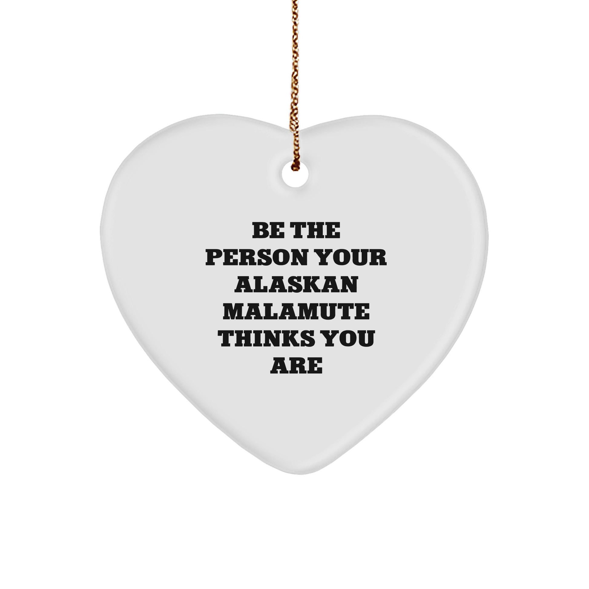 Alaskan Malamute Dog Lover Gifts from Family - Be The Person Your Alaskan Malamute Thinks You Are Heart Ornament for Christmas - Image 1