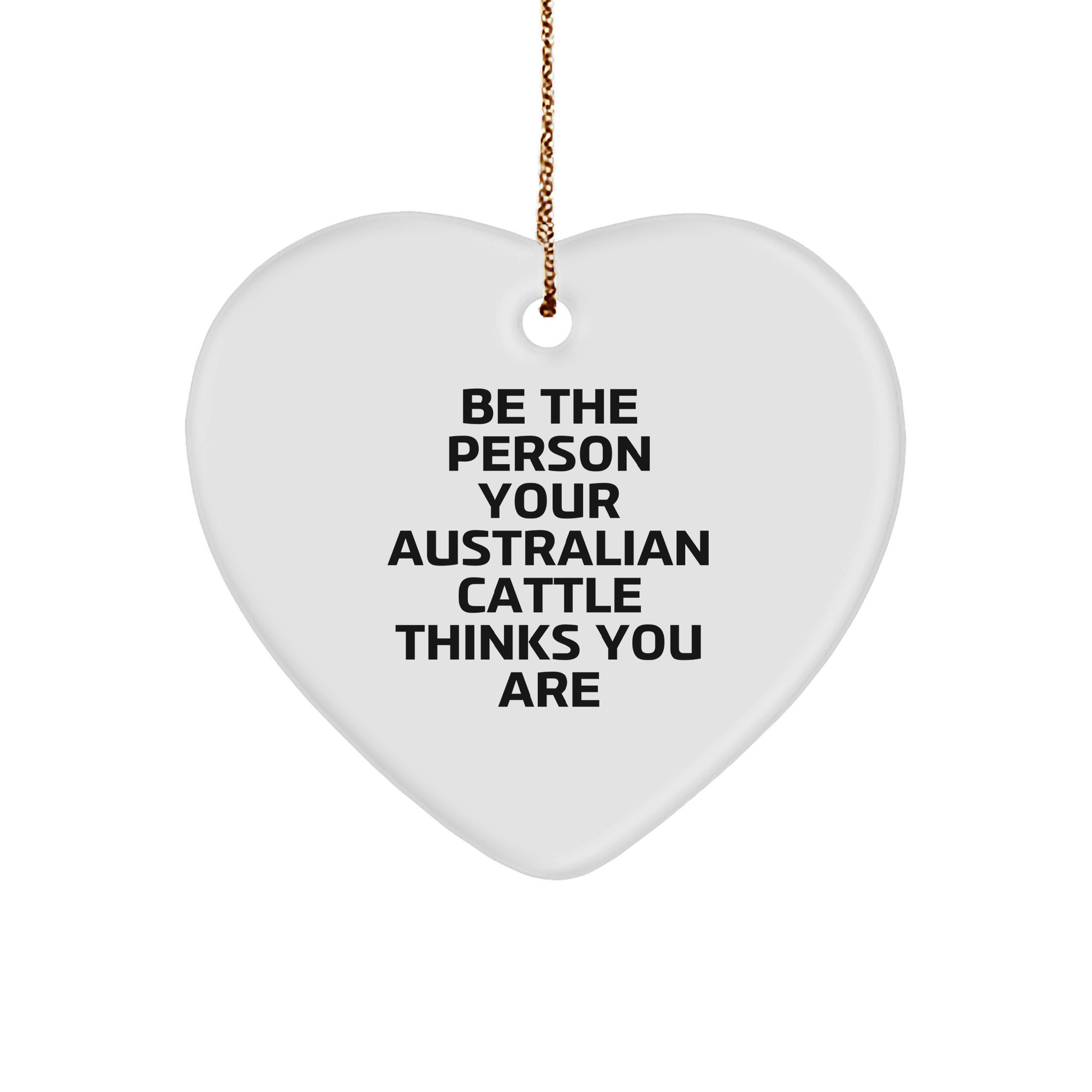 Australian Cattle Dog Lover Gifts from Family - Be The Person Your Australian Cattle Thinks You Are Heart Ornament, Funny Quote Christmas Unique Gifts for Australian Cattle Dog Owners - Image 1