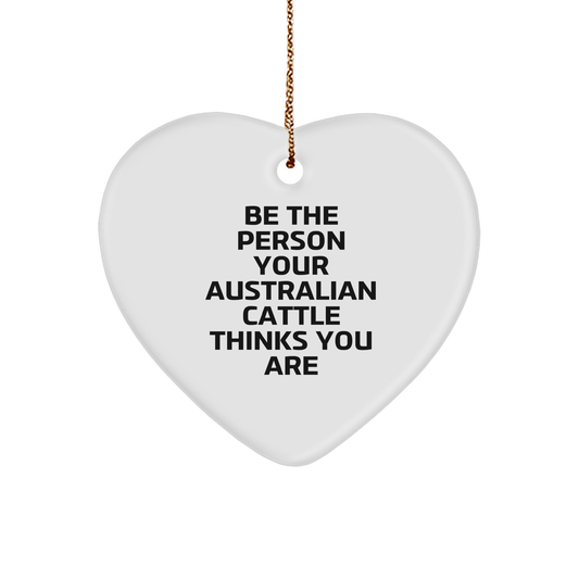 Australian Cattle Dog Lover Gifts from Family - Be The Person Your Australian Cattle Thinks You Are Heart Ornament, Funny Quote Christmas Unique Gifts for Australian Cattle Dog Owners - Image 1
