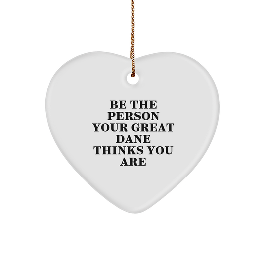 Gifts from Men to Great Dane Dog Owners - Heart Ornament with 'Be The Person Your Great Dane Thinks You Are' Quote, Christmas Unique Gifts - Image 1