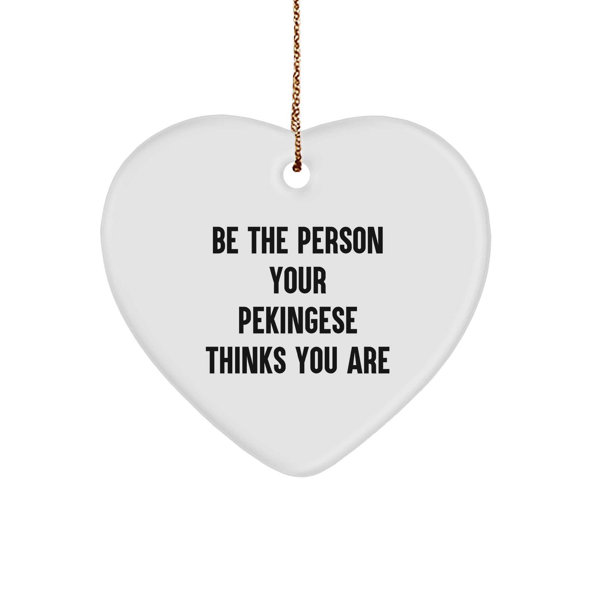 Pekingese Dog Heart Ornament, 'Be The Person Your Pekingese Thinks You Are' Gift for Christmas, Gifts from Family, Friends, or Coworkers to Pekingese Dog Lovers - Image 1