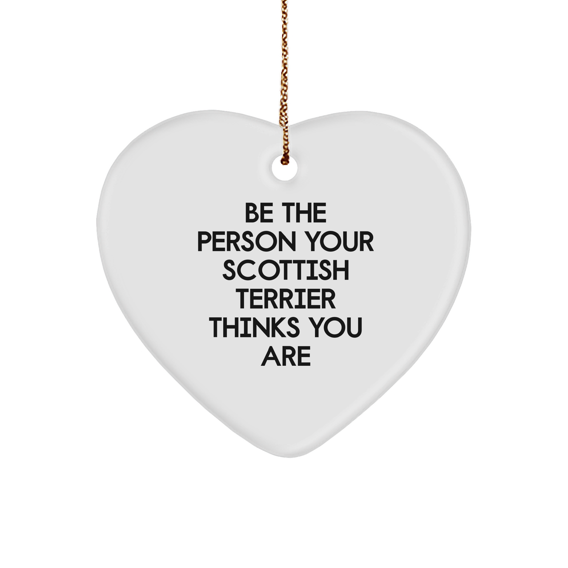 Scottish Terrier Dog Heart Ornament, Funny Gift from Friends and Family, 'Be The Person Your Scottish Terrier Thinks You Are', Christmas Unique Gifts for Scottish Terrier Dog Lovers - Image 1