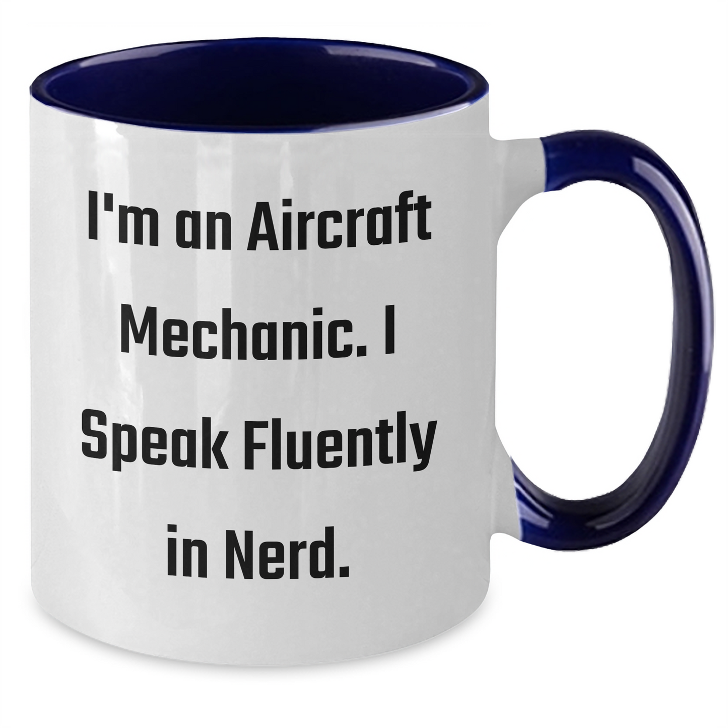 Funny Aircraft Mechanic Gifts, I'm An Aircraft Mechanic. I Speak Fluently In genius. Graduation Unique Gifts from Friends to Men, Two Tone Coffee Mug - Additional
