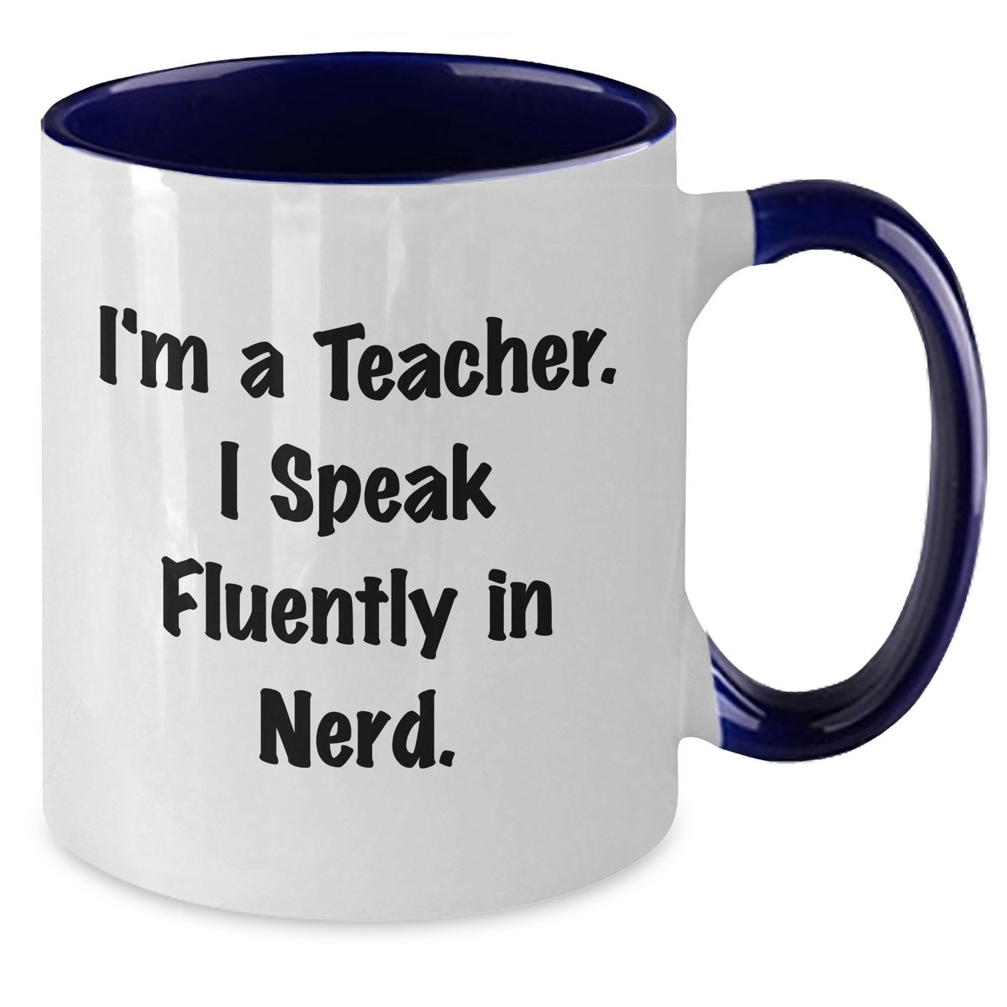 Funny Teacher Gifts, I'm A Teacher. I Speak Fluently In genius., Two Tone Coffee Mug, Graduation Unique Gifts from Men to Teacher - Additional