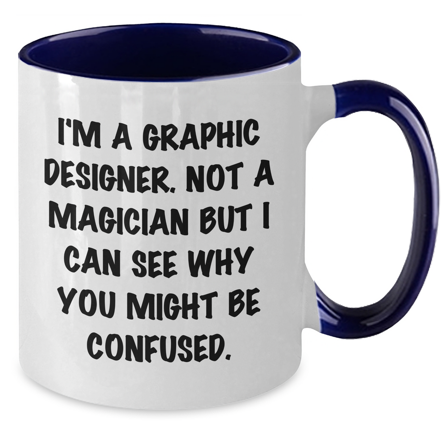Graphic Designer Humor Gifts from Men to Friends, Two Tone Coffee Mug for Father's Day with I'm A Graphic Designer. Not A Magician But I Can See Why You Might Be Confused. - Additional