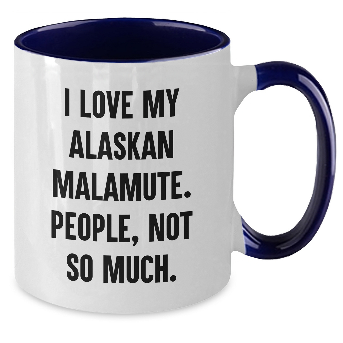 Alaskan Malamute Dog Lover Gifts from Friends, Unique Two Tone Coffee Mugs for Graduation, Funny Quote I Love My Alaskan Malamute. People, Not So Much. - Additional
