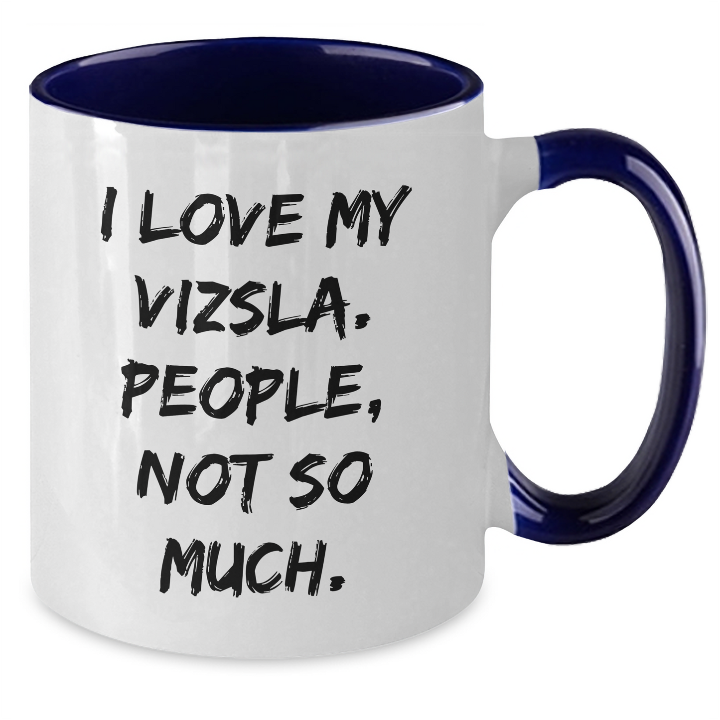 Vizsla Dog Lover's Humorous Gift, I Love My Vizsla People Not So Much, Two Tone Coffee Mug, Graduation Unique Gifts from Friends to Family - Additional