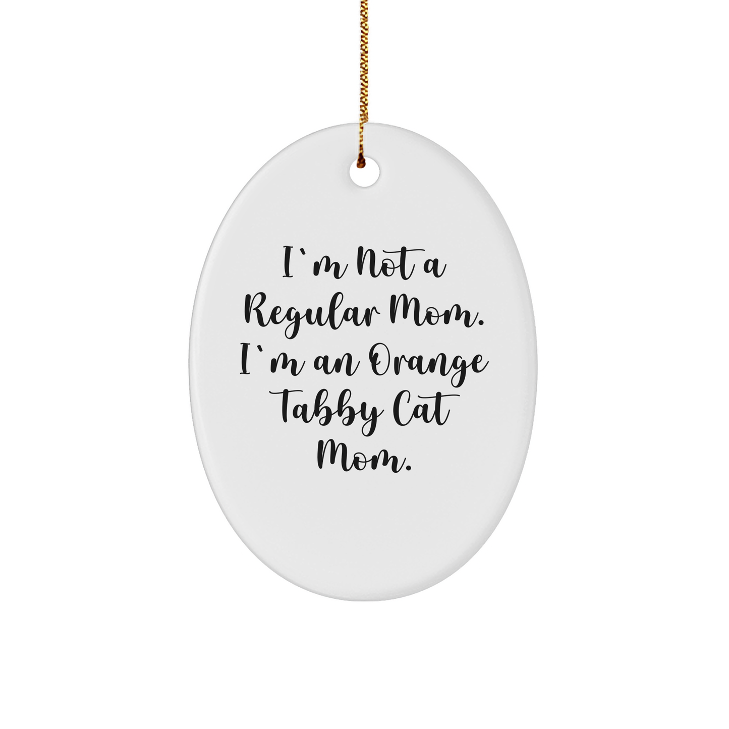 Funny Orange Tabby Cat Mom Gifts from Friends for Orange Tabby Cat Lovers - Oval Ornament, I'm Not A Regular Mom. I'm An Orange Tabby Cat Mom., Christmas Unique Gifts - Image 1
