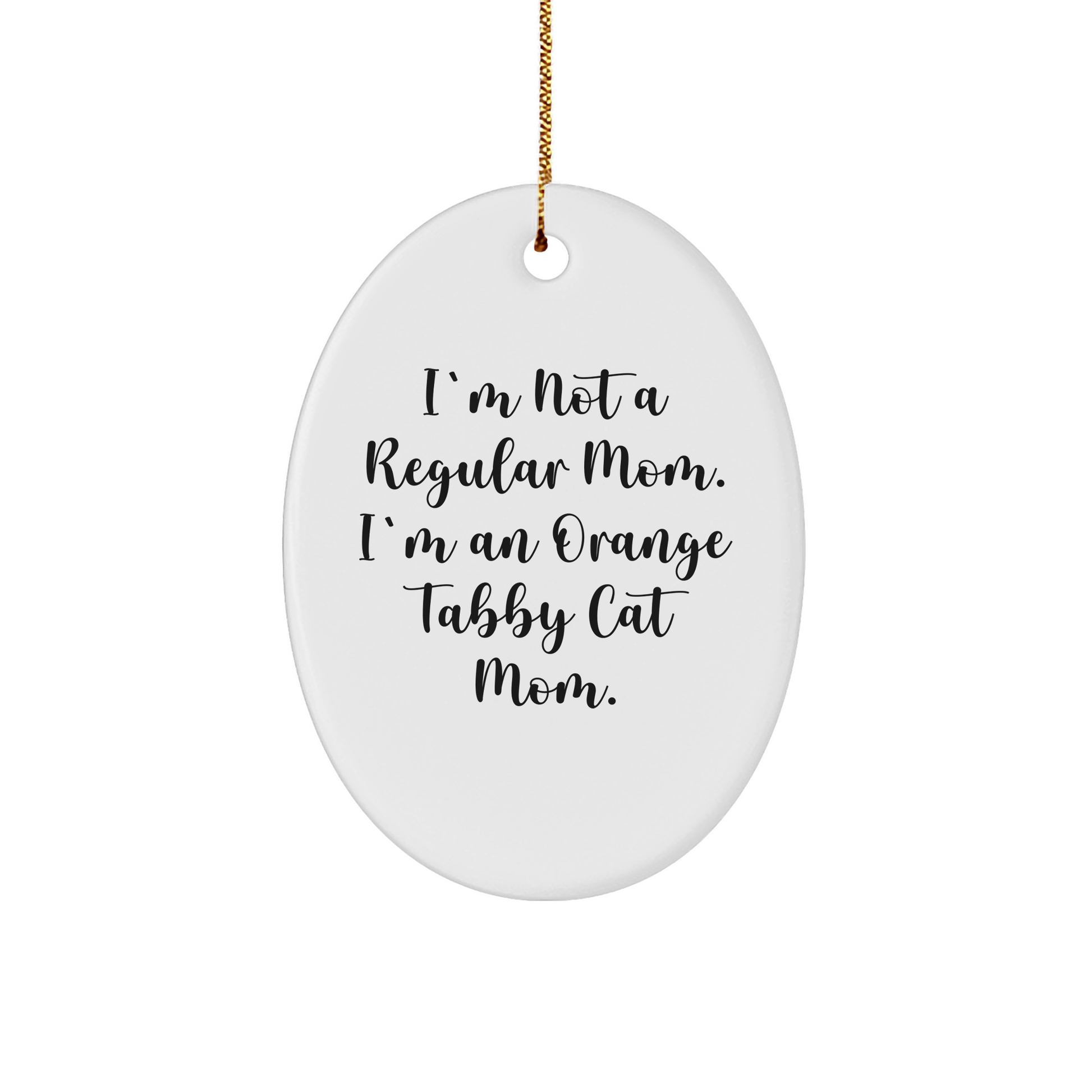 Funny Orange Tabby Cat Mom Gifts from Friends for Orange Tabby Cat Lovers - Oval Ornament, I'm Not A Regular Mom. I'm An Orange Tabby Cat Mom., Christmas Unique Gifts - Image 1