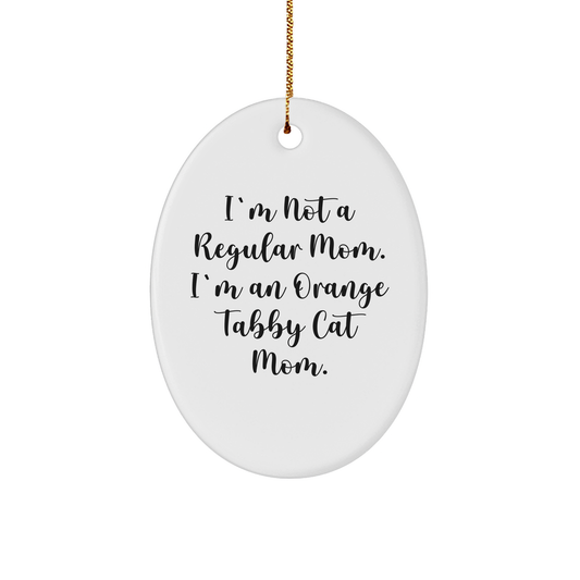 Funny Orange Tabby Cat Mom Gifts from Friends for Orange Tabby Cat Lovers - Oval Ornament, I'm Not A Regular Mom. I'm An Orange Tabby Cat Mom., Christmas Unique Gifts - Image 1