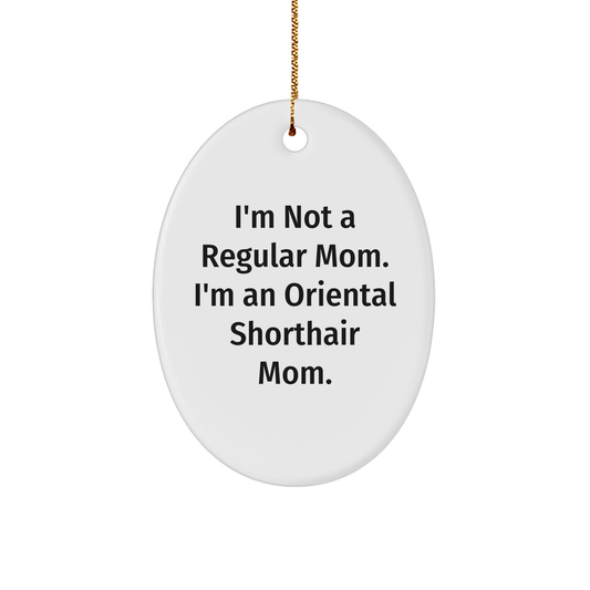 Oriental Shorthair Cat Mom Oval Ornament Gifts from Family for Christmas - 'I'm Not A Regular Mom. I'm An Oriental Shorthair Mom.' - Image 1