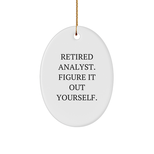 Inspirational Analyst Gifts from Friends - 'Retired Analyst. Figure It Out Yourself.' Oval Ornament for Men, Women, Coworkers, Family - Unique Christmas Unique Gifts - Image 1