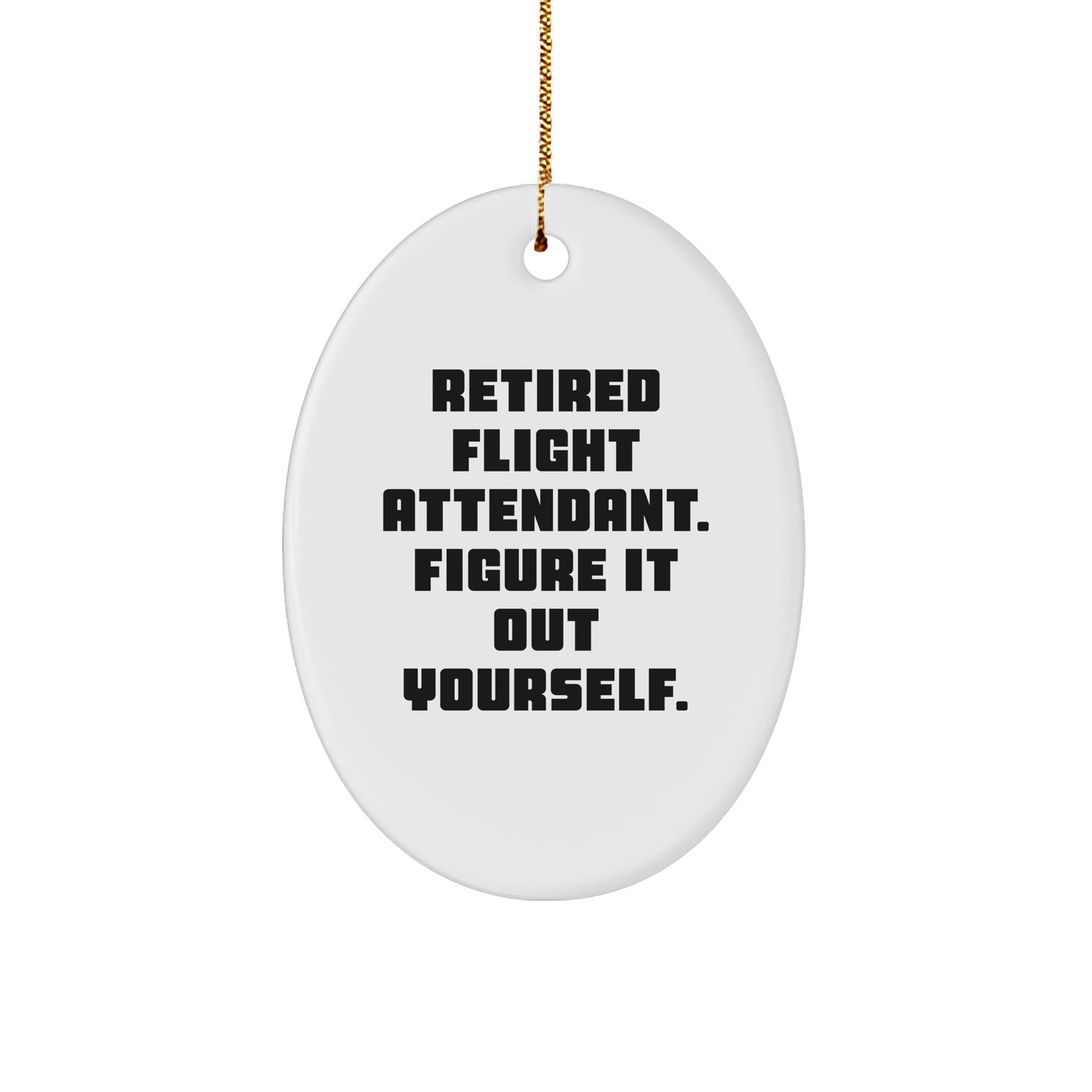 Flight Attendant Gifts from Friends, Christmas Unique Oval Ornament with 'Retired Flight Attendant. Figure It Out Yourself.' Quote, Gifts for Flight Attendants - Image 1